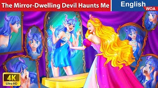 The Mirror-Dwelling Devil Haunts Me 😈👻 Bedtime Stories🌛 Fairy Tales in English@WOAFairyTalesEnglish