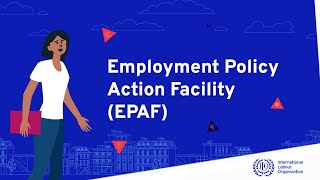Introducing ILO's Employment Policy Action Facility (EPAF)