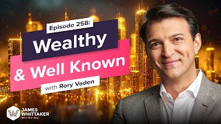 Wealthy & Well Known with Rory Vaden: Ep 258 | Win the Day with James Whittaker