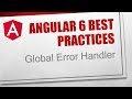 Angular 6 Best Practices [8] - Global Error Handler