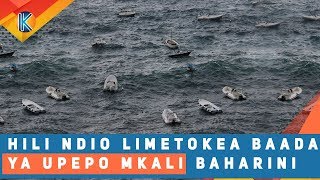 HILI NDIO LIMETOKEA BAADA YA UPEPO MKALI BAHARINI KUPUNGUA