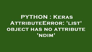 PYTHON : Keras AttributeError: 'list' object has no attribute 'ndim'