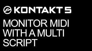 NI Kontakt - Monitor MIDI With a MultiScript in Kontakt - How To Tutorial