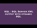 SQL : SQL Server XML output with dynamic SQL