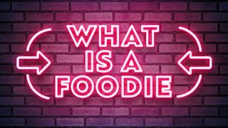 What is a foodie?