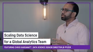 Scaling Data Science for a Global Analytics Team | Chris Kakkanatt, Pfizer