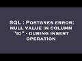 SQL : Postgres error: null value in column 