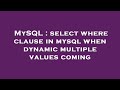 MySQL : select where clause in mysql when dynamic multiple values coming
