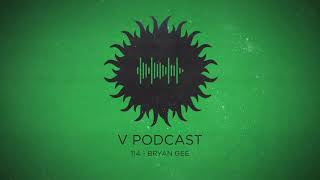 V Podcast 114 - Hosted by Bryan Gee