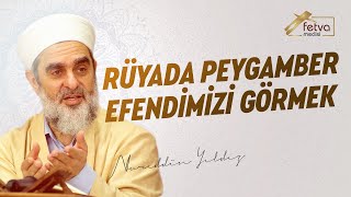 Rüyada Peygamber Efendimizi Görmek - Nureddin Yıldız - fetvameclisi.com