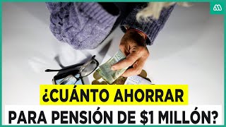 ¿Cuánto ahorrar para tener una pensión de $1 millón?: Expertos coinciden en lo difícil que es