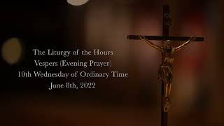 6.8.22 Vespers, Wednesday Evening Prayer of the Liturgy of the Hours