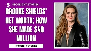 Brooke Shields' Net Worth: How She Made $40 Million