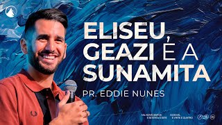 ELISEU, GEAZI E A SUNAMITA // Pr. Eddie Nunes