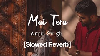 Kalank - Main Tera | Arijit Singh (slowed and reverb) | Slowed to Perfection