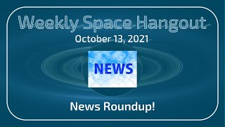 Weekly Space Hangout: October 13, 2021 - News Roundup!