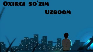 UZBOOM _OXIRGI SO'ZIM