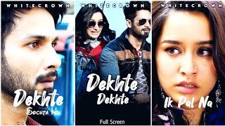 Dekhte Dekhte Song Full Screen Whatsapp Status | Shahid Kapoor | Shraddha Kapoor | Whitecrown