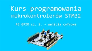 Kurs STM32 #3 wejścia cyfrowe w mikrokontrolerze - GPIO cz. 2.