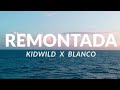 REMONTADA - Kidwild FT Blanco [LYRIC VIDEO]