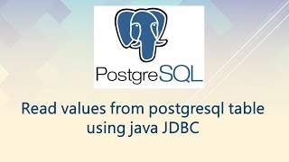 Read values from postgresql table using java JDBC-CRUD Part 2