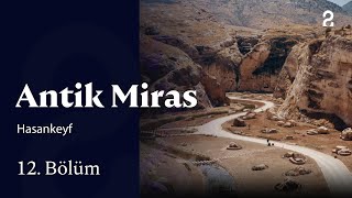 Hasankeyf | Antik Miras | 12. Bölüm @trt2