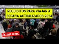 🚨ÚLTIMA HORA: Requisitos para viajar a España 2024 | Actualización