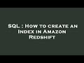 SQL : How to create an Index in Amazon Redshift