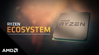 The AMD Ryzen™ Processor Ecosystem