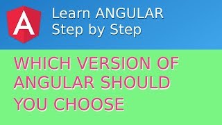 Which version of ANGULAR should YOU choose?