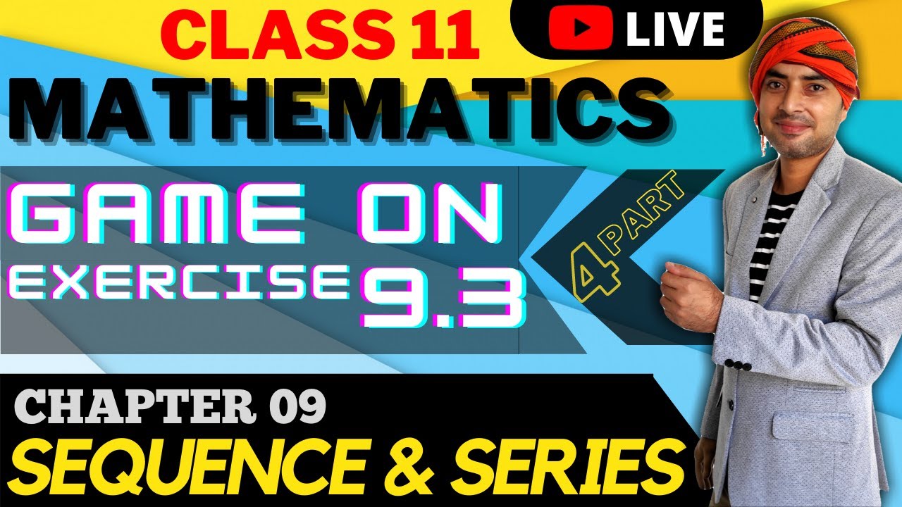 SEQUENCE & SERIES Ex. 9.3 LIVE SESSION - 4 || CLASS 11 MATHS || CHAPTER ...