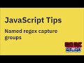 JavaScript Tips — Named capturing groups in regular expressions