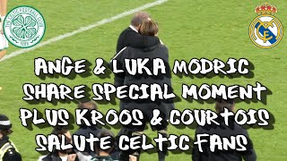 Ange & Luka Modric Share Special Moment + Kroos & Courtois Salute Fans  - Celtic 0 - Real Madrid 3