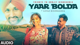 Gitaz Bindrakhia: Yaar Bolda (Full Audio Song) Snappy | Rav Hanjra | Rupan Bal | Latest Punjabi Song