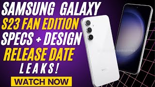 Samsung Galaxy S23 FE Specs Design Leaks Launch Date Set Actual Downgrade From Last Fan Edition