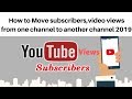 How to Move subscribers,video views from one channel to another channel