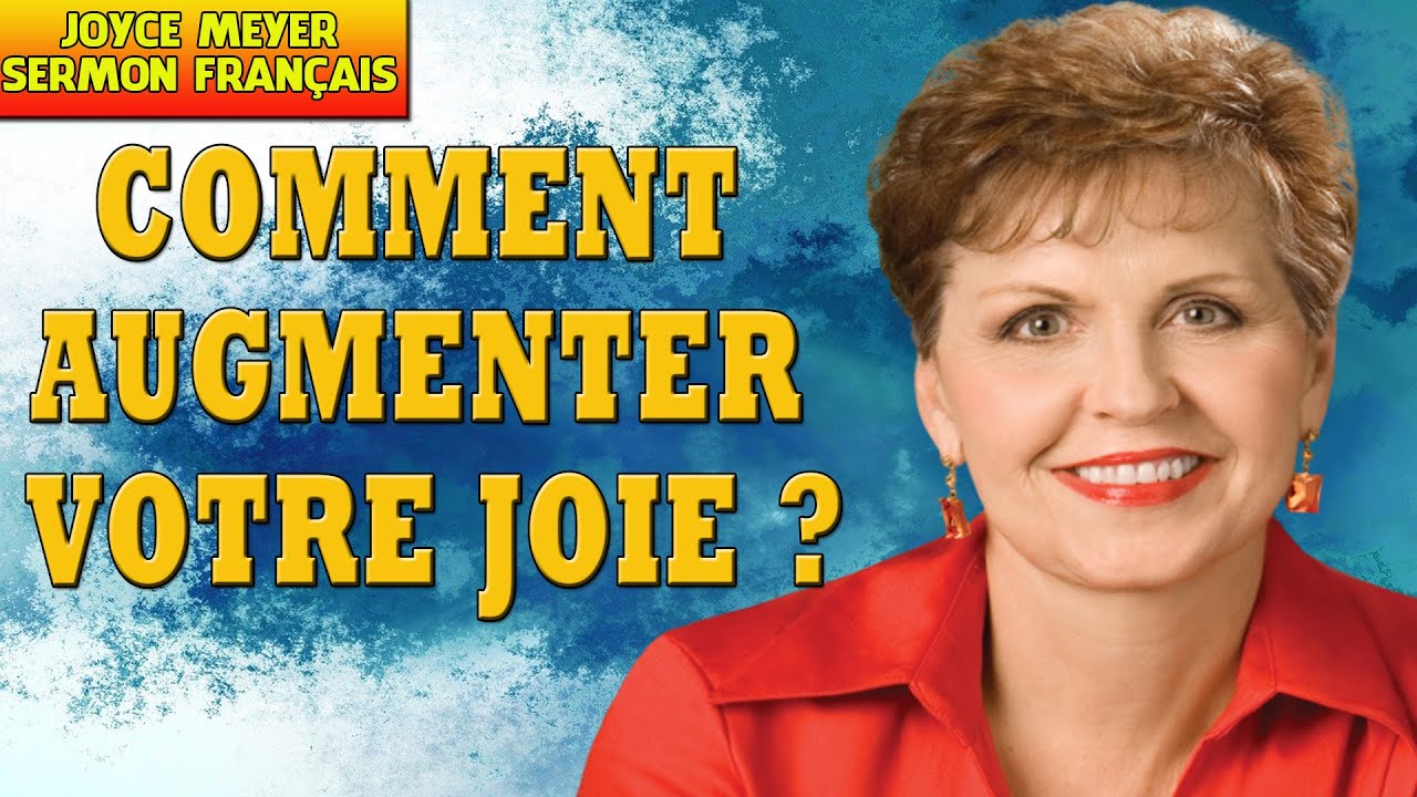 Joyce Meyer Sermon Français 2023 Comment Augmenter Votre Joie ...