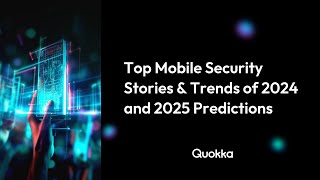 Top Mobile Security Stories \u0026 Trends of 2024 and 2025 Predictions