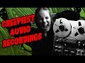 The Most Horrifying Audio Recordings Ever Made