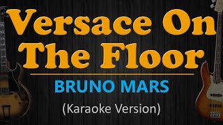 VERSACE ON THE FLOOR - Bruno Mars (HD Karaoke)