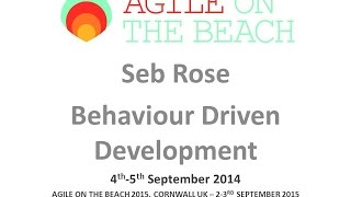 Seb Rose – Behavior Driven Development - BDD by Example - Agile on the Beach 2014