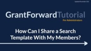 GrantForward Tutorial for Administrators: How Can I Share a Search Template With My Members?