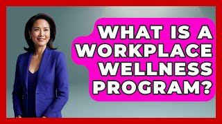What Is A Workplace Wellness Program? - The Time Management Pro