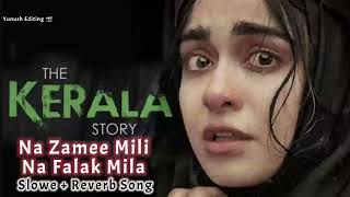 Na Zamee Mili Na Falak Mila (slow + reverb) Song #thekeralastory #PAGALPARINDEY