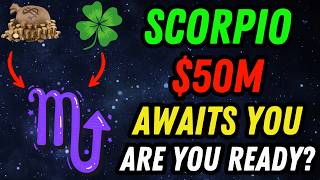 SCORPIO♏ $50,000,000 Abundance Is Calling—Are You Ready?