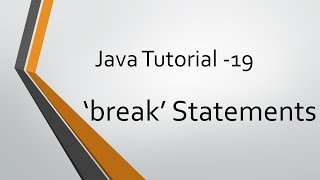 Java Tutorial - 19: 'break' Statements