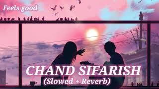 CHAND SIFARISH | Fanaa | Amir Khan, Kajol | Slowed & Reverbed | Lofi Song | Feels good |