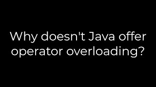 Java :Why doesn't Java offer operator overloading?(5solution)