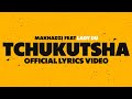 Makhadzi - Tchukutsha (Lyrics Video) feat. Lady Du