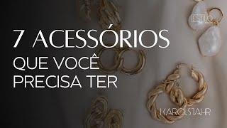 OS 7 ACESSÓRIOS QUE VOCÊ PRECISA TER